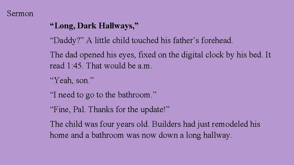 Sermon “Long, Dark Hallways, ” “Daddy? ” A little child touched his father’s forehead.