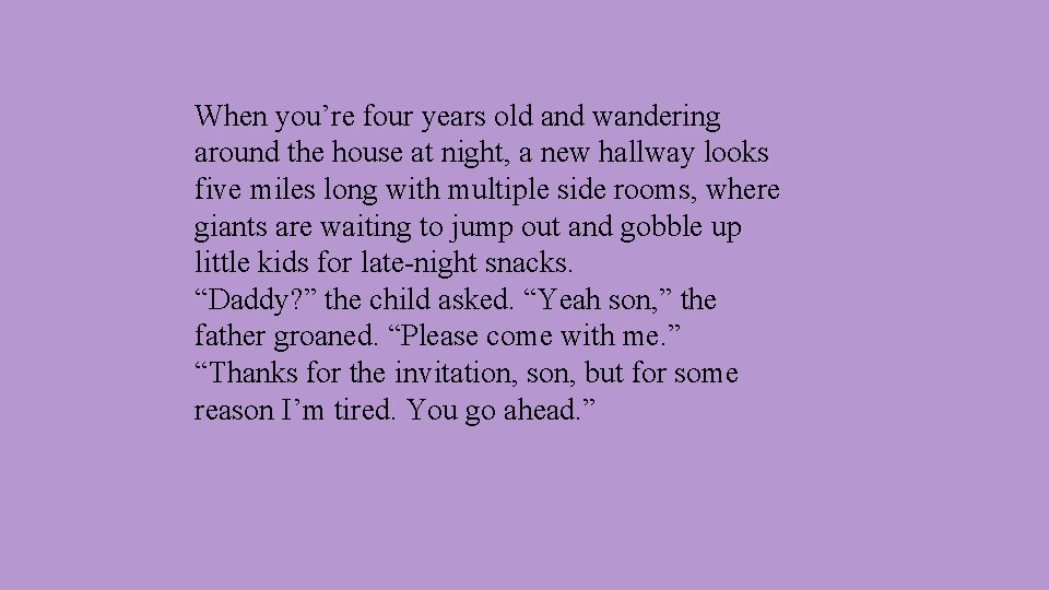 When you’re four years old and wandering around the house at night, a new