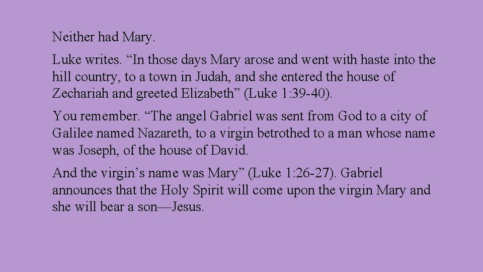 Neither had Mary. Luke writes. “In those days Mary arose and went with haste