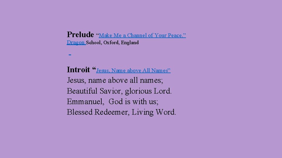 Prelude “Make Me a Channel of Your Peace. ” Dragon School, Oxford, England Introit