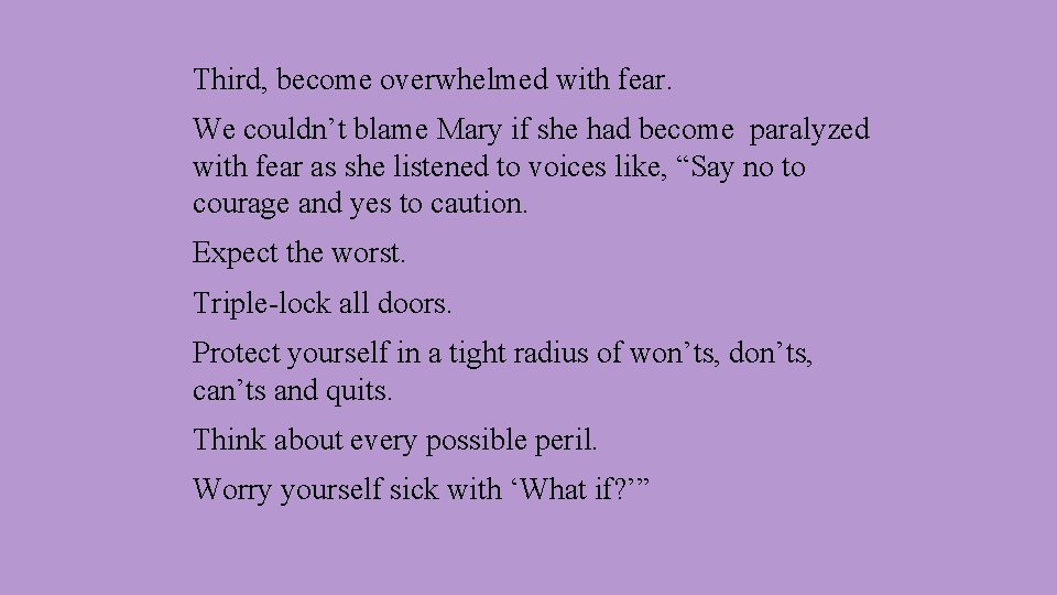 Third, become overwhelmed with fear. We couldn’t blame Mary if she had become paralyzed