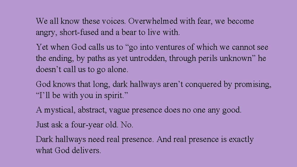 We all know these voices. Overwhelmed with fear, we become angry, short-fused and a