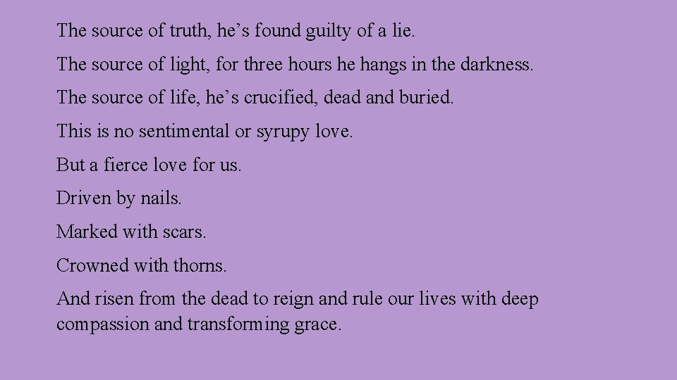 The source of truth, he’s found guilty of a lie. The source of light,