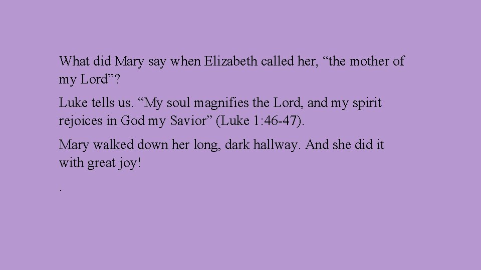 What did Mary say when Elizabeth called her, “the mother of my Lord”? Luke