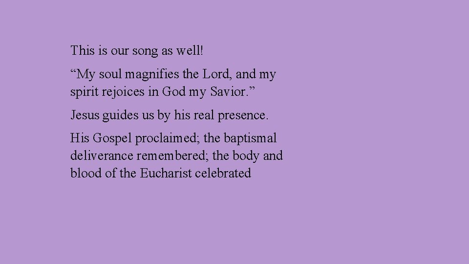 This is our song as well! “My soul magnifies the Lord, and my spirit