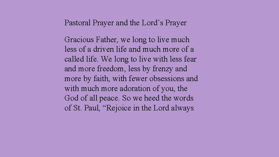 Pastoral Prayer and the Lord’s Prayer Gracious Father, we long to live much less