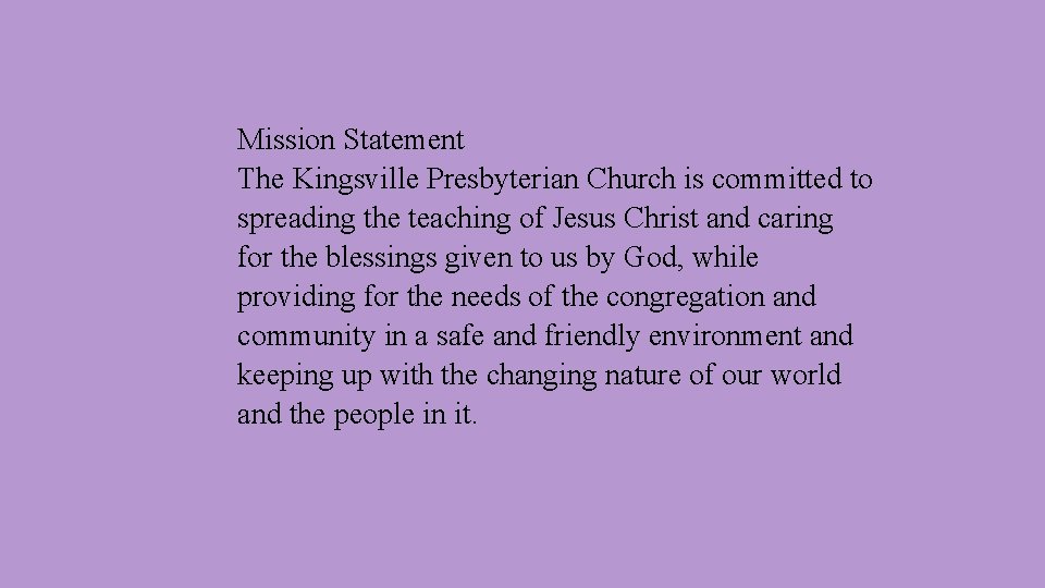 Mission Statement The Kingsville Presbyterian Church is committed to spreading the teaching of Jesus