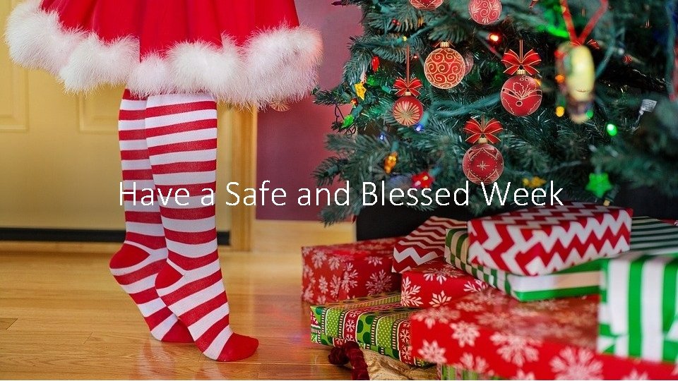 Have a Safe and Blessed Week 