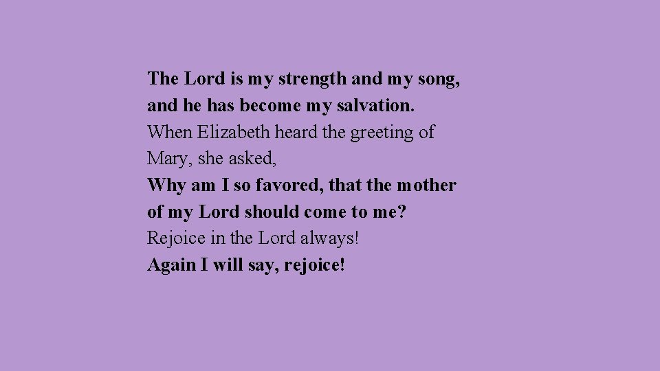 The Lord is my strength and my song, and he has become my salvation.