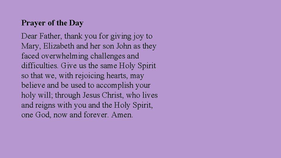 Prayer of the Day Dear Father, thank you for giving joy to Mary, Elizabeth