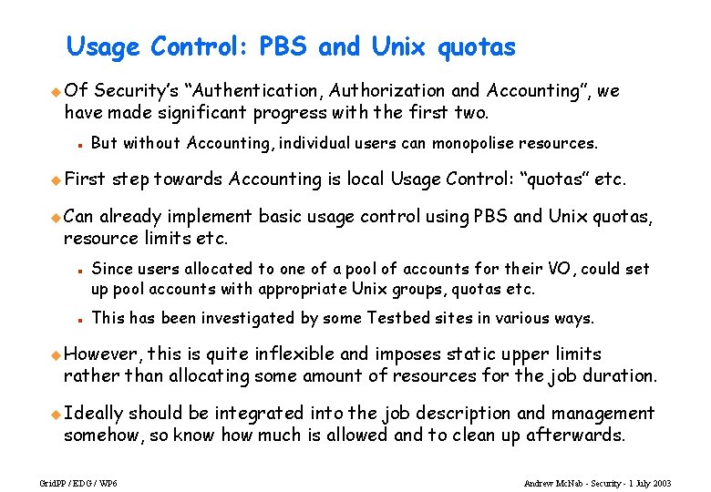 Usage Control: PBS and Unix quotas u Of Security’s “Authentication, Authorization and Accounting”, we