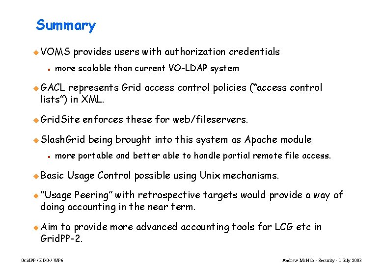 Summary u VOMS n provides users with authorization credentials more scalable than current VO-LDAP