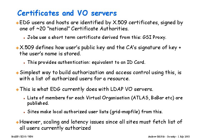 Certificates and VO servers u EDG users and hosts are identified by X. 509