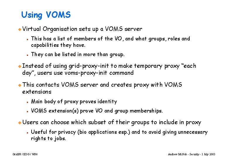 Using VOMS u Virtual n n Organisation sets up a VOMS server This has