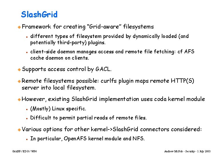 Slash. Grid u Framework n n for creating “Grid-aware” filesystems different types of filesystem
