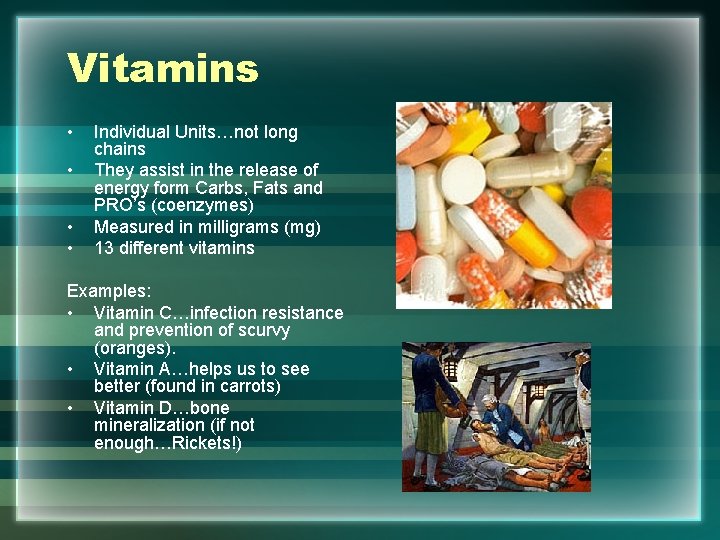 Vitamins • • Individual Units…not long chains They assist in the release of energy