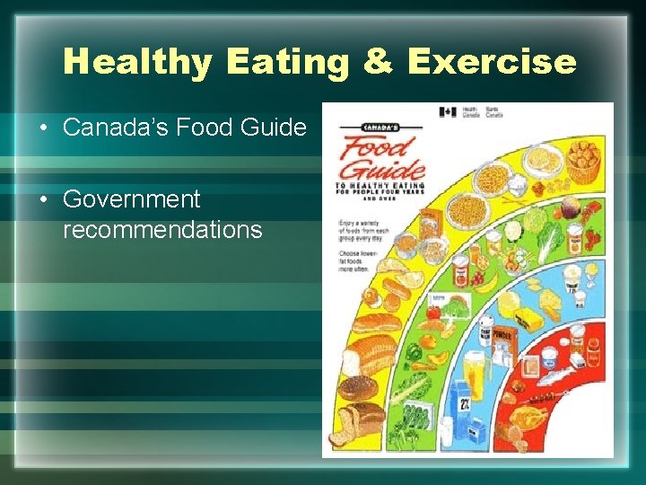 Healthy Eating & Exercise • Canada’s Food Guide • Government recommendations 
