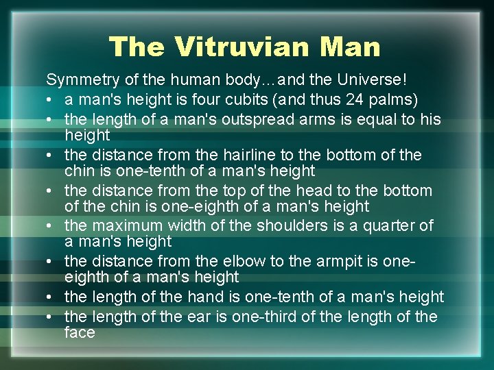 The Vitruvian Man Symmetry of the human body…and the Universe! • a man's height