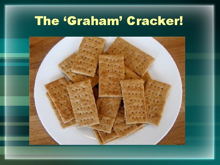 The ‘Graham’ Cracker! 
