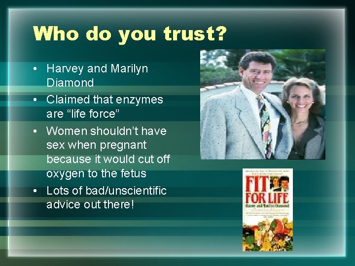 Who do you trust? • Harvey and Marilyn Diamond • Claimed that enzymes are