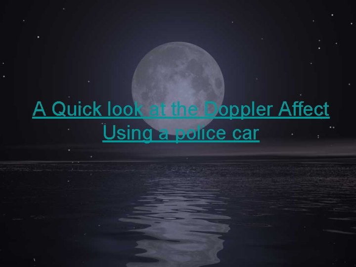 A Quick look at the Doppler Affect Using a police car 