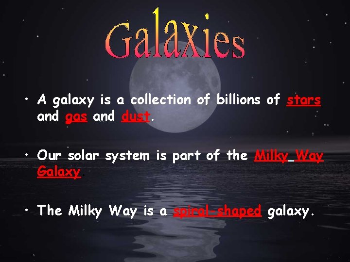  • A galaxy is a collection of billions of stars and gas and