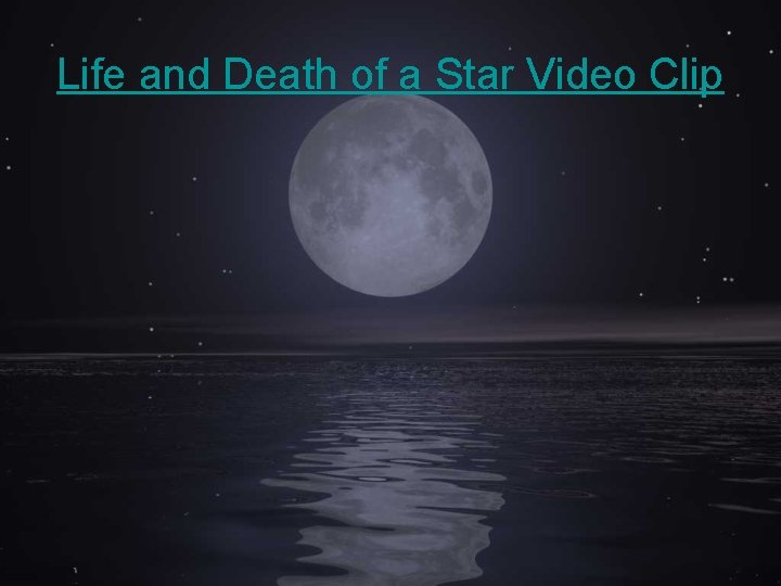 Life and Death of a Star Video Clip 