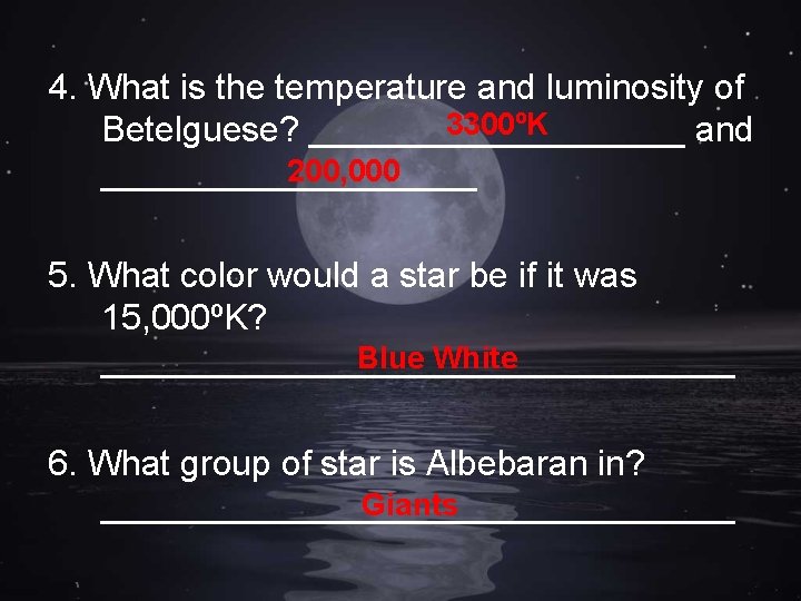 4. What is the temperature and luminosity of 3300ºK Betelguese? __________ and 200, 000