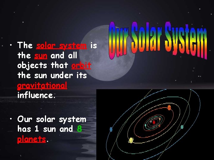  • The solar system is the sun and all objects that orbit the