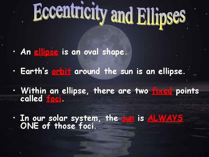  • An ellipse is an oval shape. • Earth’s orbit around the sun