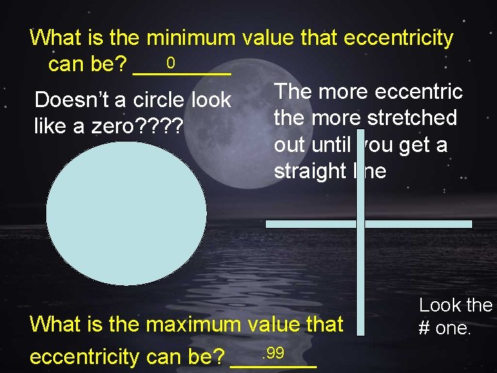 What is the minimum value that eccentricity 0 can be? ____ The more eccentric