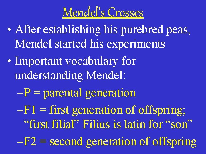 Mendel’s Crosses • After establishing his purebred peas, Mendel started his experiments • Important