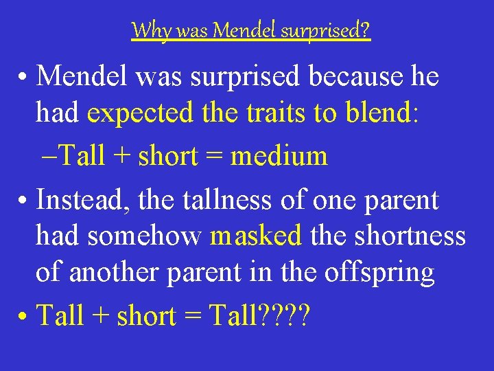Why was Mendel surprised? • Mendel was surprised because he had expected the traits