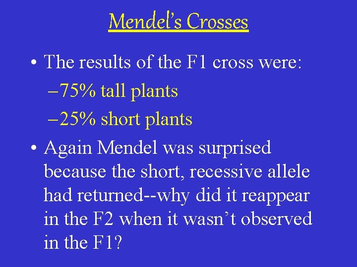 Mendel’s Crosses • The results of the F 1 cross were: – 75% tall
