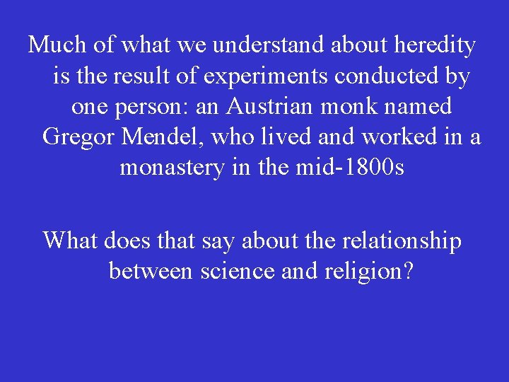 Much of what we understand about heredity is the result of experiments conducted by