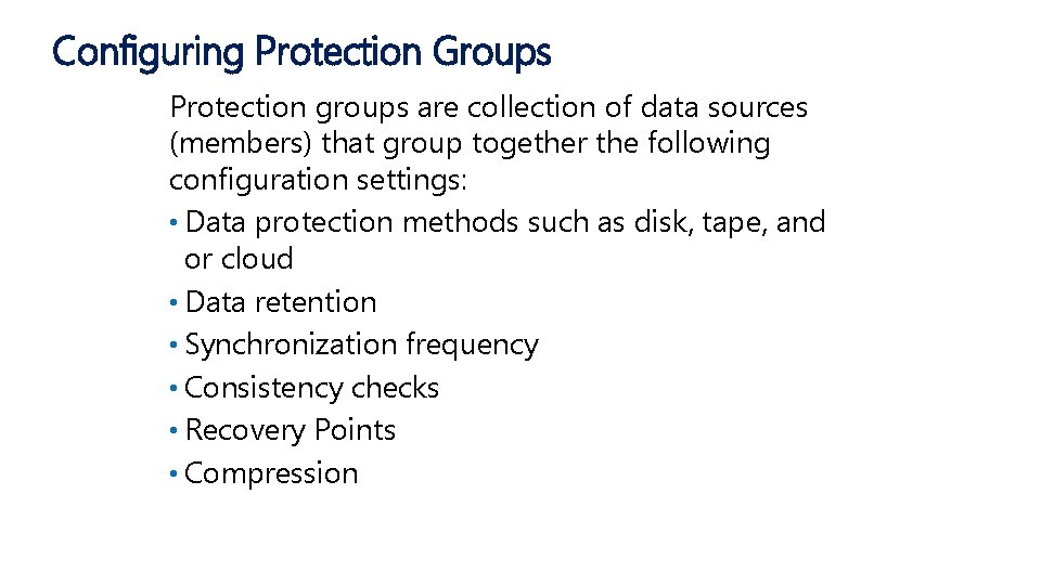 Configuring Protection Groups Protection groups are collection of data sources (members) that group together