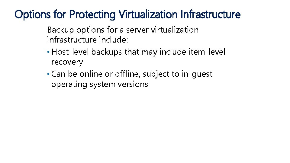 Options for Protecting Virtualization Infrastructure Backup options for a server virtualization infrastructure include: •