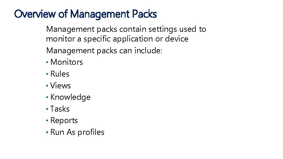 Overview of Management Packs Management packs contain settings used to monitor a specific application