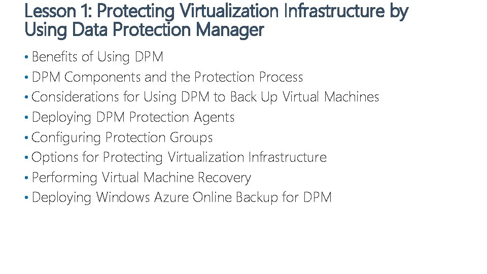 Lesson 1: Protecting Virtualization Infrastructure by Using Data Protection Manager • Benefits of Using