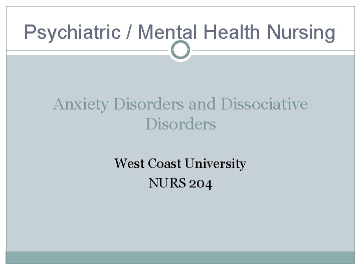 Psychiatric / Mental Health Nursing Anxiety Disorders and Dissociative Disorders West Coast University NURS