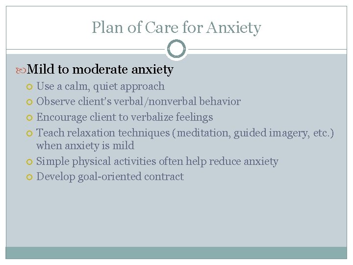 Plan of Care for Anxiety Mild to moderate anxiety Use a calm, quiet approach