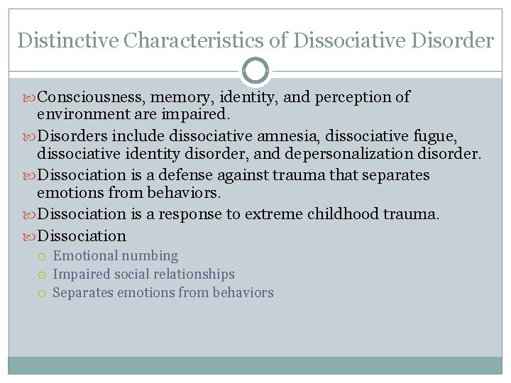 Distinctive Characteristics of Dissociative Disorder Consciousness, memory, identity, and perception of environment are impaired.