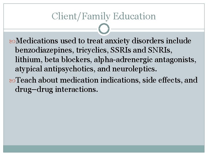 Client/Family Education Medications used to treat anxiety disorders include benzodiazepines, tricyclics, SSRIs and SNRIs,