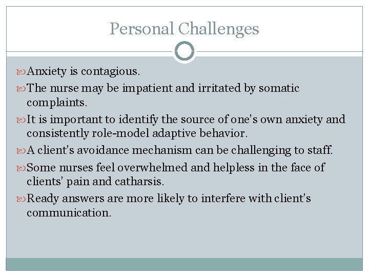 Personal Challenges Anxiety is contagious. The nurse may be impatient and irritated by somatic