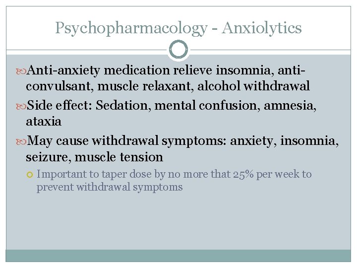 Psychopharmacology - Anxiolytics Anti-anxiety medication relieve insomnia, anti- convulsant, muscle relaxant, alcohol withdrawal Side