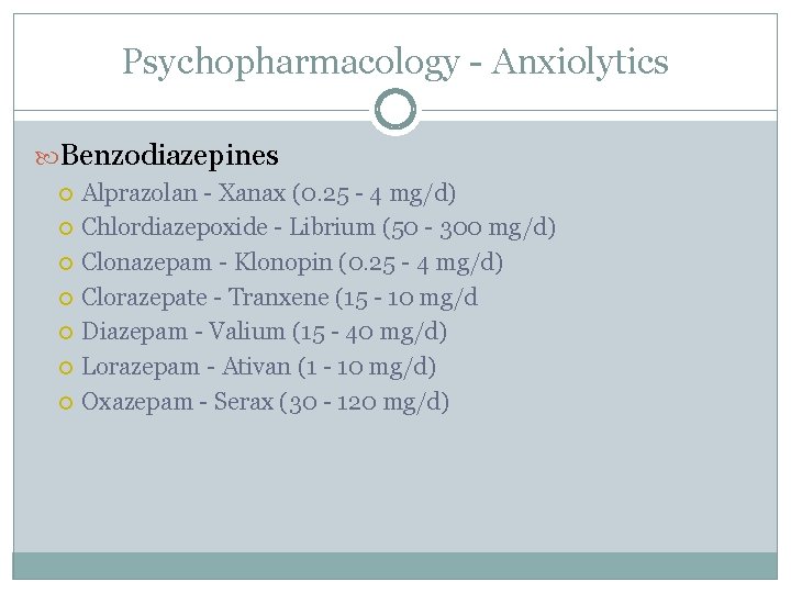 Psychopharmacology - Anxiolytics Benzodiazepines Alprazolan - Xanax (0. 25 - 4 mg/d) Chlordiazepoxide -