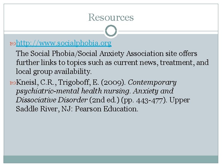 Resources http: //www. socialphobia. org The Social Phobia/Social Anxiety Association site offers further links