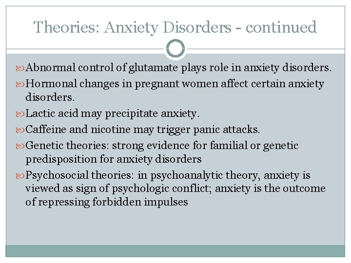 Theories: Anxiety Disorders - continued Abnormal control of glutamate plays role in anxiety disorders.