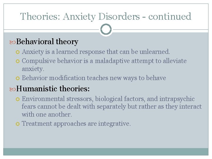 Theories: Anxiety Disorders - continued Behavioral theory Anxiety is a learned response that can