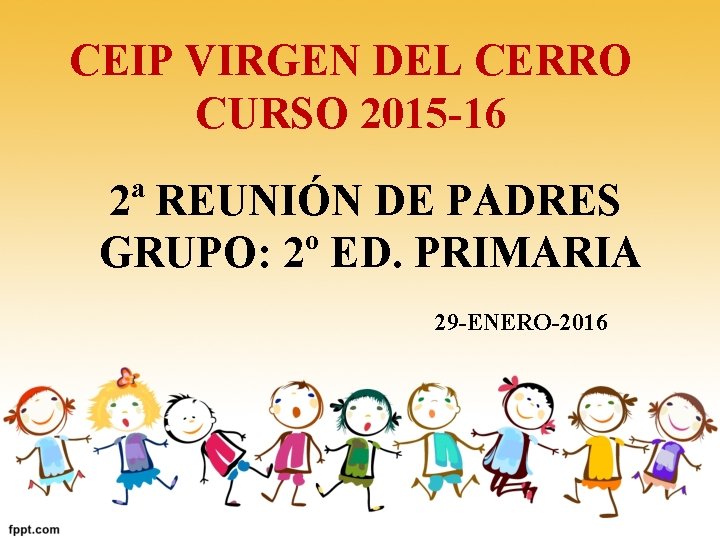 CEIP VIRGEN DEL CERRO CURSO 2015 -16 2ª REUNIÓN DE PADRES GRUPO: 2º ED.
